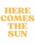 Here comes the sun
