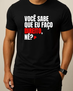 Camiseta - VOCÊ SABE QUE EU FAÇO DIREITO, NÉ? - comprar online