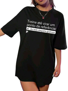 T-Shirt Treine até se tornar um ponto de referência: ali, do lado daquela gostosa.