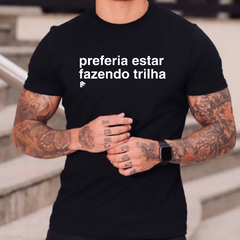 T-Shirt preferia estar fazendo trilha