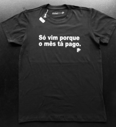 T-Shirt Só vim porque o mês ta pago - las camisetas