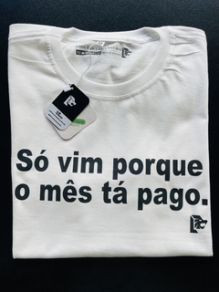 T-Shirt Só vim porque o mês ta pago na internet