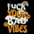 Camiseta "Fuck Your Bad Vibes" na internet