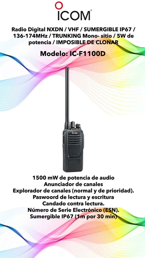 Radio Digital NXDN / VHF / SUMERGIBLE IP67 / 136-174MHz / TRUNKING Mono- sitio / 5W de potencia / IMPOSIBLE DE CLONAR Modelo: IC-F1100D