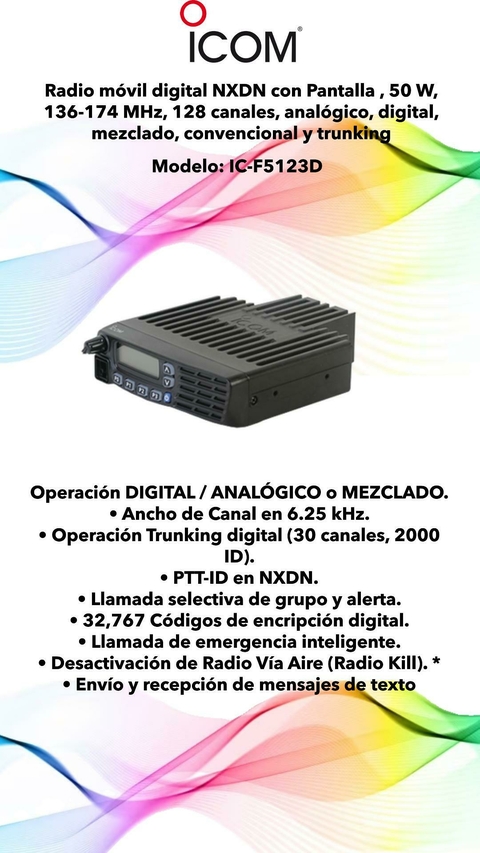 Radio móvil digital NXDN con Pantalla , 50 W, 136-174 MHz, 128 canales, analógico, digital, mezclado, convencional y trunking Modelo: IC-F5123D