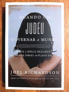 Quando Um Judeu Governar O Mundo: O que a Bíblia realmente diz sobre Israel no Plano de Deus - Joel Richardson
