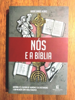 Nós e a Bíblia: História, fé e cultura do judaísmo e do cristianismo e a sua relação com a Bíblia Sagrada - André Daniel Reinke