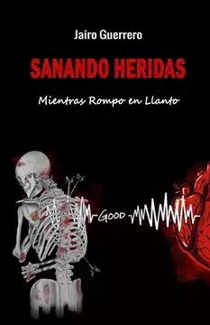 SANANDO HERIDAS, MIENTRAS ROMPO EN LLANTO , JAIRO GUERRERO - comprar en línea