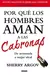 POR QUE LOS HOMBRES AMAN A LAS CABRONAS, DE ARRASTRADA A MUJER IDEAL - comprar en línea