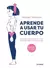 APRENDE A USAR TU CUERPO - comprar en línea