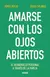AMARSE CON LOS OJOS ABIERTOS - comprar en línea