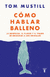 COMO HABLAR BALLENO, Mustill, Tom, Ciencia, TAURUS, 9786073844109 - comprar en línea