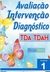 Avaliação, Intervenção e Diagnóstico, TDA /TDAH - PASSOSDEGIGANTE.COM