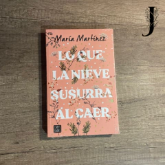 LO QUE LA NIEVE SUSURRA AL CAER - María Martínez