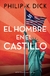 EL HOMBRE EN EL CASTILLO, Philip K. Dick.