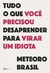 Tudo O Que Você Precisou Desaprender Para Virar Um Idiota