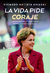 "La vida pide coraje, La trayectoria de Dilma Rousseff, Primera Presidenta de Brasil" de Ricardo Batista Amaral