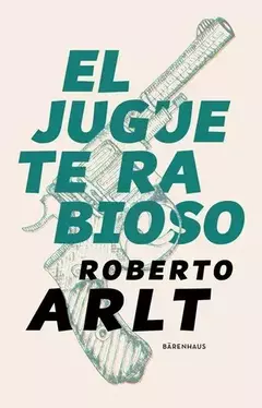 El juguete rabioso - Roberto Arlt - Editorial Bärenhaus