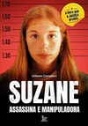 Suzane, assassina e manipuladora - Ulisses Campbell