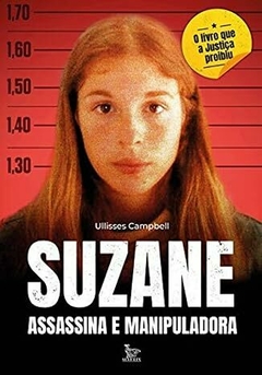 Suzane, assassina e manipuladora - Ulisses Campbell