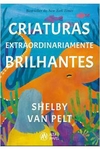 Criaturas extraordinariamente brilhantes - Shelby Van Pelt