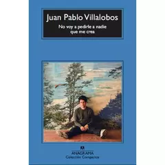 NO VOY A PEDIRLE A NADIE QUE ME CREA - VILLALOBOS JUAN PABLO - comprar online