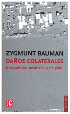 DAÑOS COLATERALES - DESIGUALDADES SOCIALES EN LA ERA GLOBAL - ZYGMUNT BAUMAN