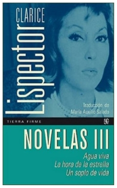 NOVELAS III. AGUA VIVA / LA HORA DE LA ESTRELLA / UN SOPLO DE VIDA - LISPECTOR CLARICE