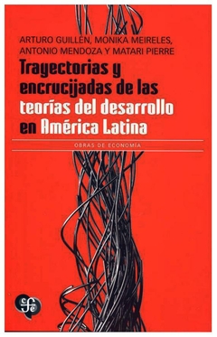 TRAYECTORIAS Y ENCRUCIJADAS DE LAS TEORIAS DEL DESARROLLO EN AMERICA LATINA - ARTURO GUILLEN - ANTONIO MENDOZA