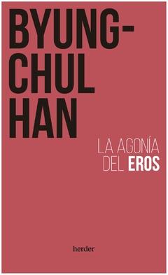 LA AGONIA DEL EROS - BYUNG CHUL HAN