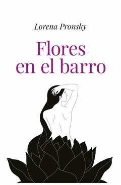 FLORES EN EL BARRO - PRONSKY LORENA