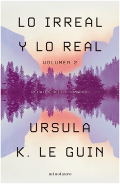 LO IRREAL Y LO REAL. TOMO 2 - URSULA K. LE GUIN