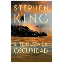 SI TE GUSTA LA OSCURIDAD - KING STEPHEN