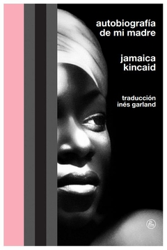 AUTOBIOGRAFIA DE MI MADRE - JAMAICA KINCAID