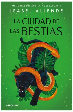 LA CIUDAD DE LAS BESTIAS (MEMORIAS DEL ÁGUILA Y DEL JAGUAR 1) - ISABEL ALLENDE