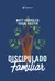 Livro Discipulado Familiar - MATT CHANDLER E ADAM GRIFFIN - Hosanna Online