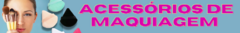 Banner da categoria Acessórios de maquiagem 