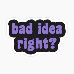Sticker bad idea right?