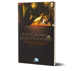 Livro João Calvino & Santo Agostinho Sobre o Conhecimento de Deus e o Autoconhecimento - Fabiano de Almeida