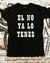 REMERA EL NO YA LO TENES - FRASES - comprar online