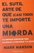El sutil arte de que (Casi todo) te importe una mierda - Mark Mason