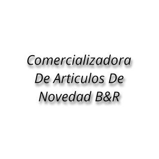 Comercializadora De Articulos De Novedad B&R