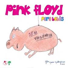 Pink Floyd - Pink Floyd para Bebes - Na Escolha de 10 álbuns musicais, 10 filmes ou desenhos, o Pen-Drive será grátis...Aproveite!