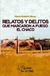 Relatos y delitos que marcaron a fuego el Chaco - Mario Rodolfo Rimer