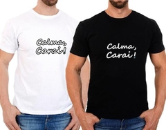 Camisa Calma, carai!