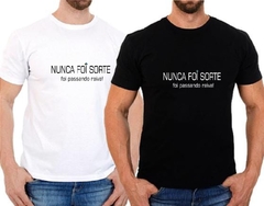 Camisa Nunca foi sorte, foi passando raiva!