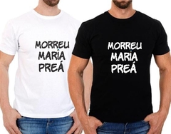 Camisa Morreu maria preá