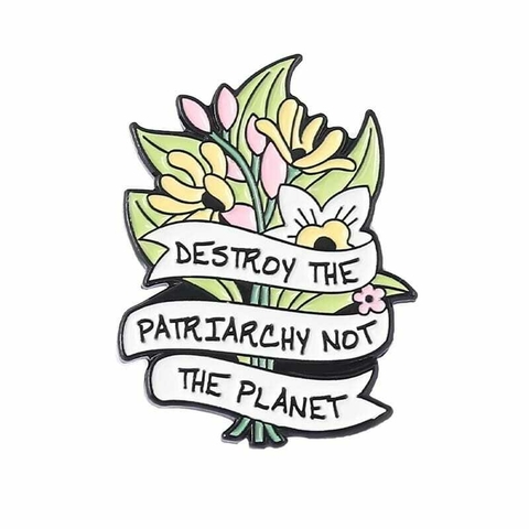 Pin Destroy The Patriarchy Not The Planet