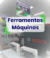 Ferramentas e Máquinas
