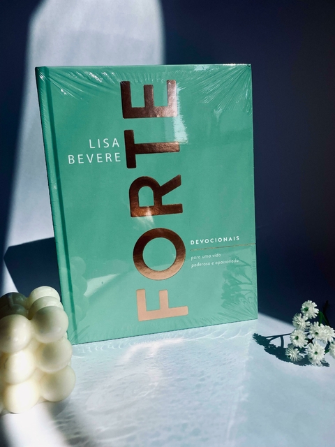 Forte | Devocionais Para Uma Vida Poderosa e Apaixonada | Lisa Bevere